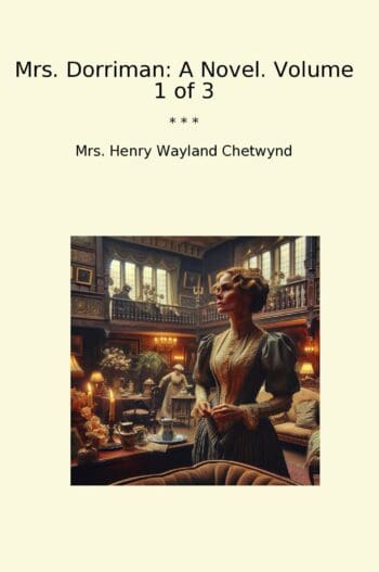 Mrs. Dorriman: A Novel. Volume 1 of 3