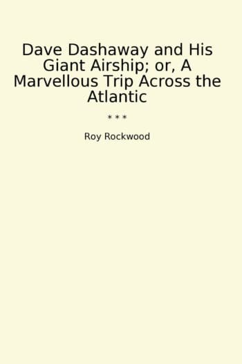 Dave Dashaway and His Giant Airship; or, A Marvellous Trip Across the Atlantic