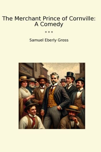 The Merchant Prince of Cornville: A Comedy