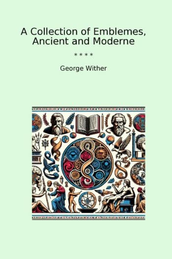 A Collection of Emblemes, Ancient and Moderne