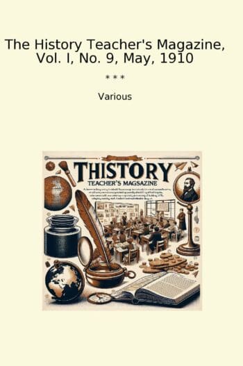 The History Teacher's Magazine, Vol. I, No. 9, May, 1910