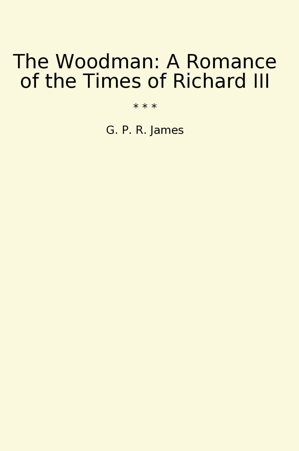 The Woodman: A Romance of the Times of Richard III