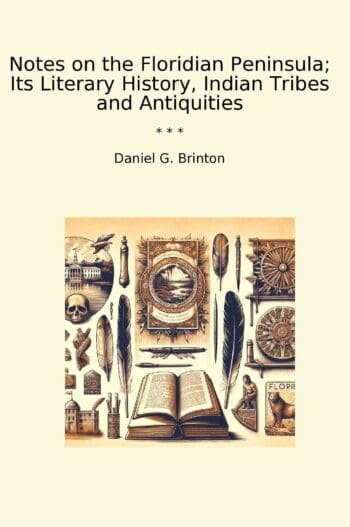 Notes on the Floridian Peninsula; Its Literary History, Indian Tribes and Antiquities