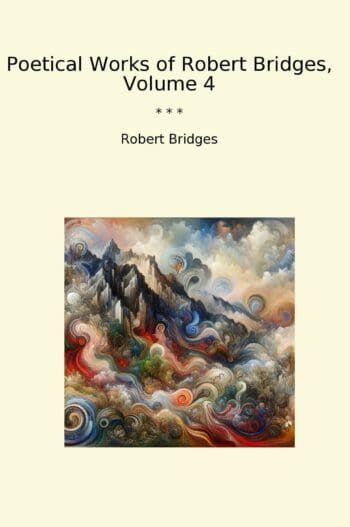 Poetical Works of Robert Bridges, Volume 4