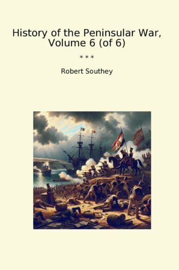History of the Peninsular War, Volume 6 (of 6)