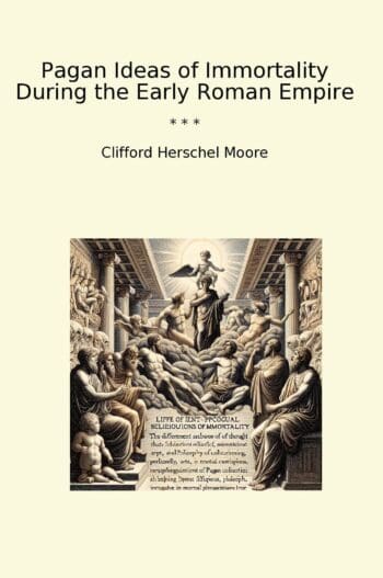 Pagan Ideas of Immortality During the Early Roman Empire