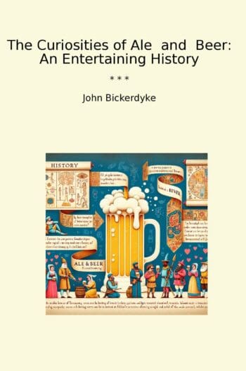 The Curiosities of Ale and Beer: An Entertaining History