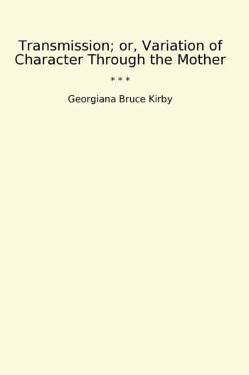 Transmission; or, Variation of Character Through the Mother
