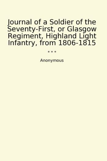 Journal of a Soldier of the Seventy-First, or Glasgow Regiment, Highland Light Infantry, from 1806-1815