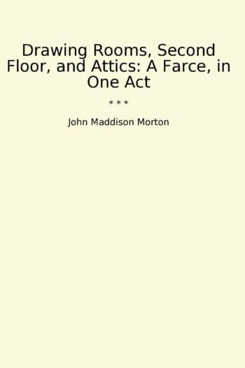 Drawing Rooms, Second Floor, and Attics: A Farce, in One Act