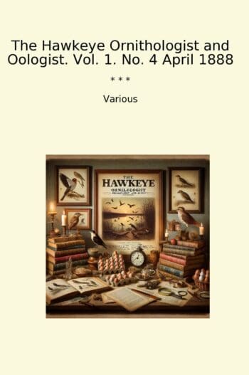 The Hawkeye Ornithologist and Oologist. Vol. 1. No. 4 April 1888
