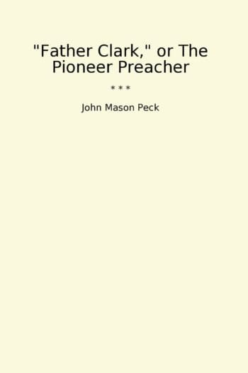 Father Clark, or The Pioneer Preacher