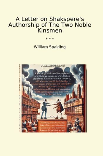 A Letter on Shakspere's Authorship of The Two Noble Kinsmen