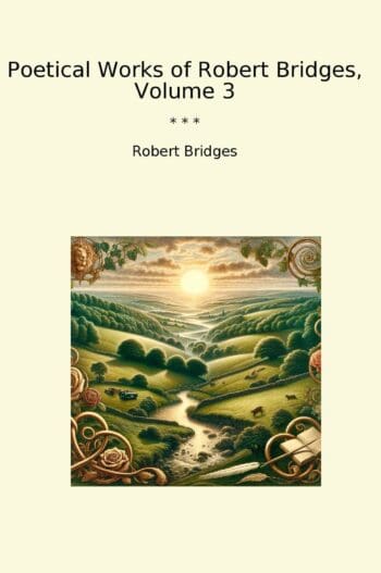 Poetical Works of Robert Bridges, Volume 3