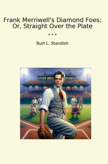 Frank Merriwell's Diamond Foes; Or, Straight Over the Plate