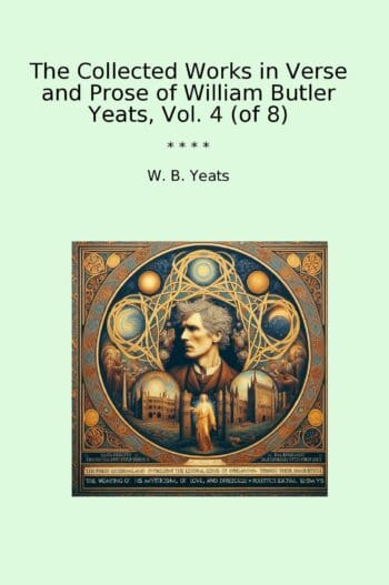 The Collected Works in Verse and Prose of William Butler Yeats, Vol. 4 (of 8)