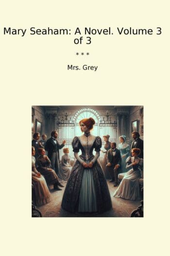 Mary Seaham: A Novel. Volume 3 of 3