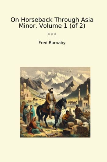 On Horseback Through Asia Minor, Volume 1 (of 2)