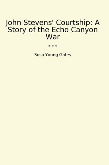 John Stevens' Courtship: A Story of the Echo Canyon War