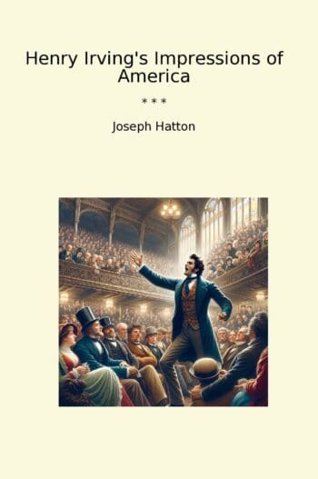 Henry Irving's Impressions of America