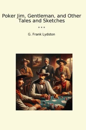 Poker Jim, Gentleman, and Other Tales and Sketches