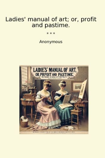 Ladies' manual of art; or, profit and pastime.
