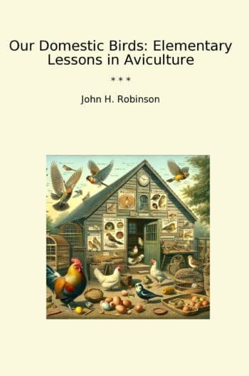 Our Domestic Birds: Elementary Lessons in Aviculture