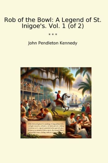 Rob of the Bowl: A Legend of St. Inigoe's. Vol. 1 (of 2)
