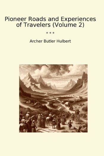 Pioneer Roads and Experiences of Travelers (Volume 2)