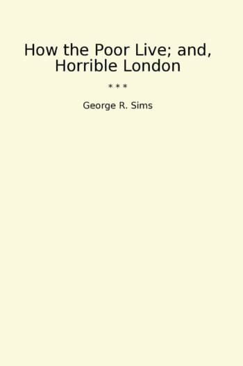 How the Poor Live; and, Horrible London