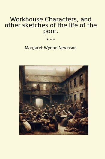 Workhouse Characters, and other sketches of the life of the poor.
