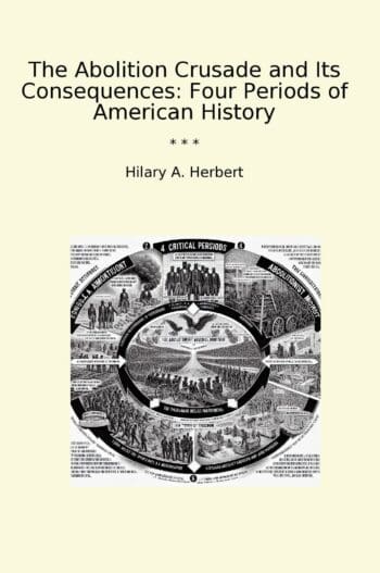 The Abolition Crusade and Its Consequences: Four Periods of American History