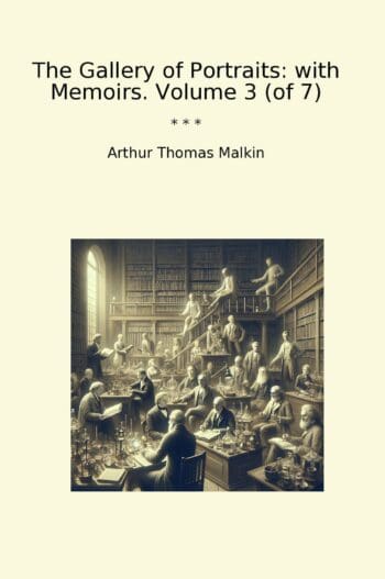 The Gallery of Portraits: with Memoirs. Volume 3 (of 7)