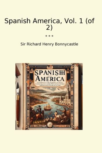 Spanish America, Vol. 1 (of 2)
