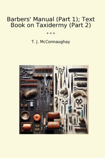 Barbers' Manual (Part 1); Text Book on Taxidermy (Part 2)