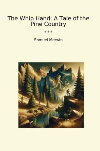 The Whip Hand: A Tale of the Pine Country