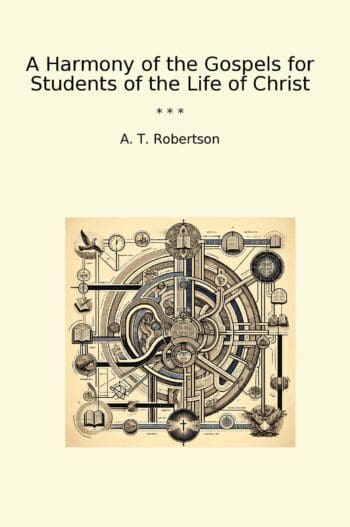 A Harmony of the Gospels for Students of the Life of Christ