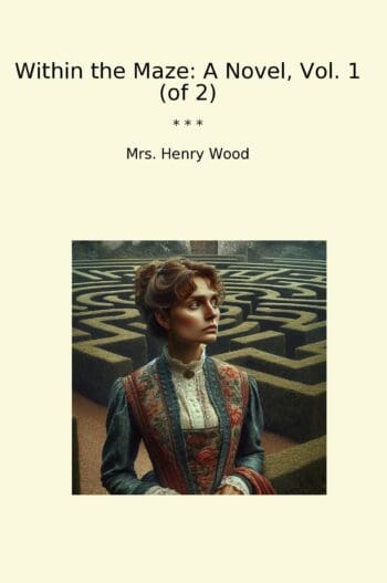 Within the Maze: A Novel, Vol. 1 (of 2)