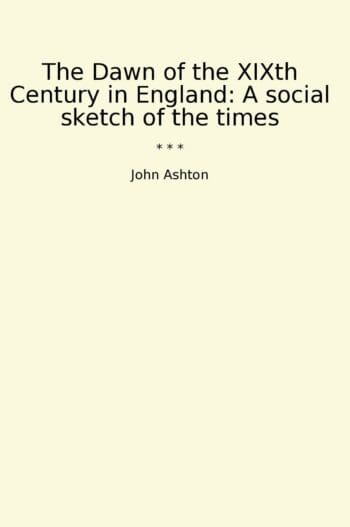 The Dawn of the XIXth Century in England: A social sketch of the times