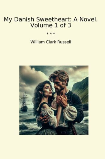 My Danish Sweetheart: A Novel. Volume 1 of 3