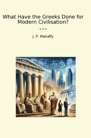 What Have the Greeks Done for Modern Civilisation?