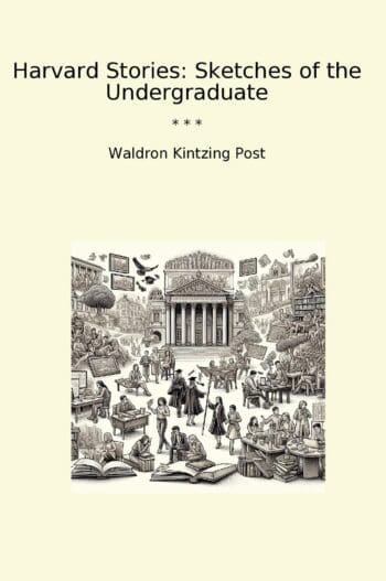 Harvard Stories: Sketches of the Undergraduate
