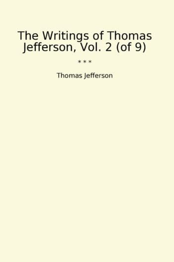 The Writings of Thomas Jefferson, Vol. 2 (of 9)