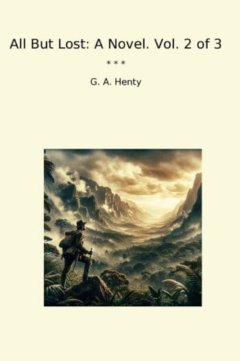 All But Lost: A Novel. Vol. 2 of 3
