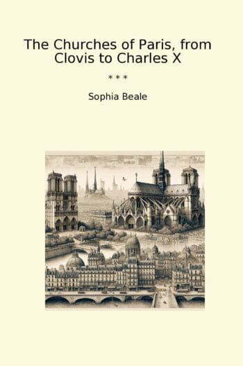 The Churches of Paris, from Clovis to Charles X