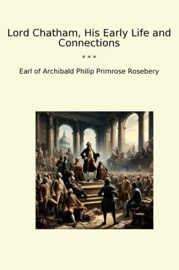 Lord Chatham, His Early Life and Connections
