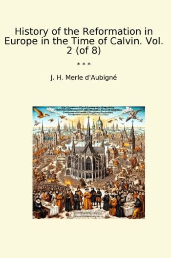 History of the Reformation in Europe in the Time of Calvin. Vol. 2 (of 8)