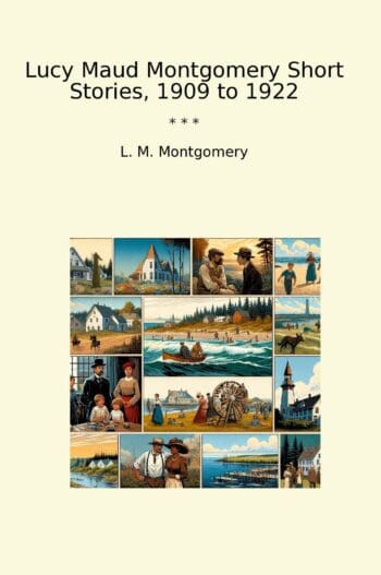 Lucy Maud Montgomery Short Stories, 1909 to 1922