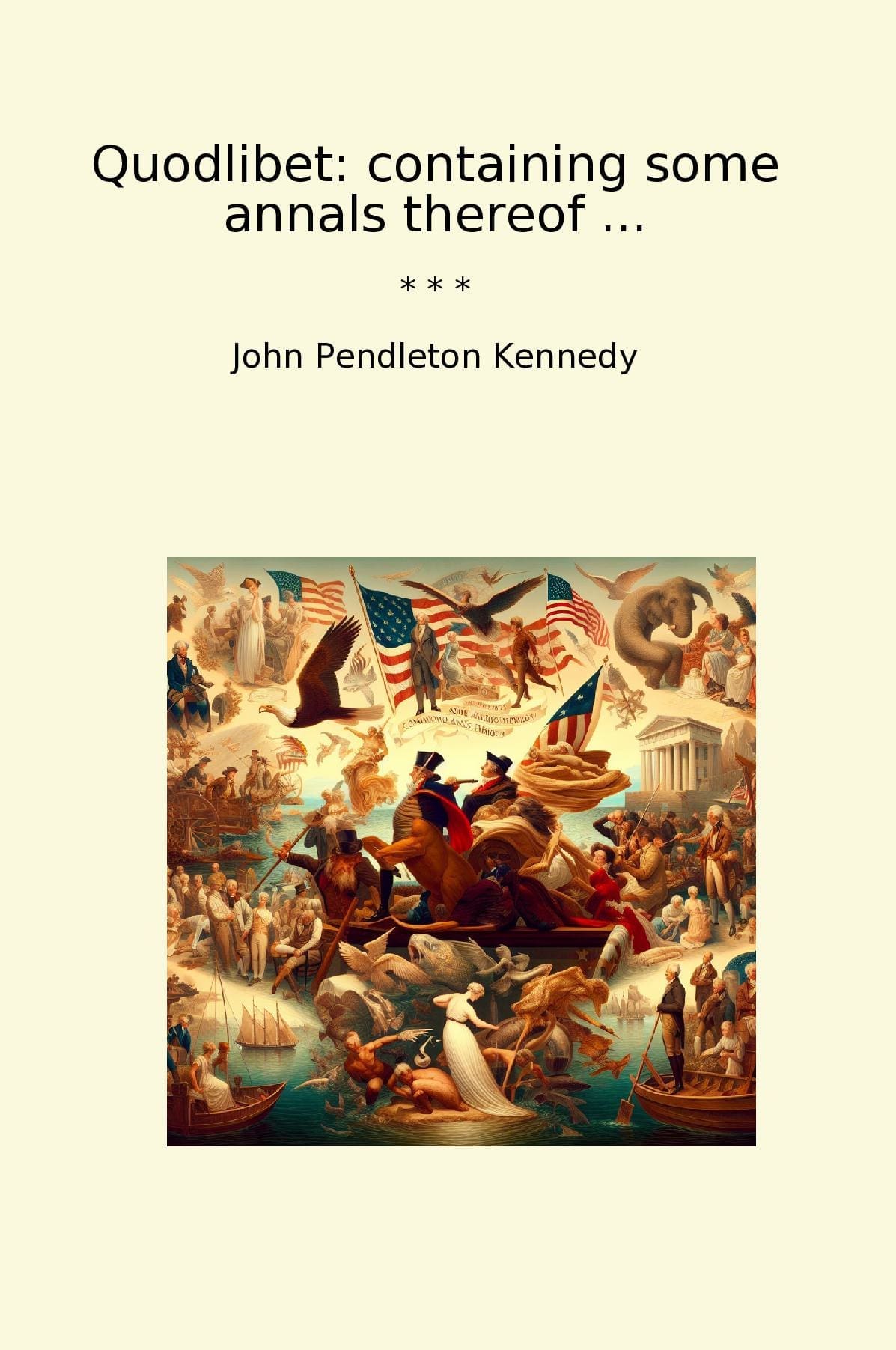 Quodlibet: containing some annals thereof ...
