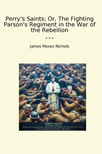 Perry's Saints; Or, The Fighting Parson's Regiment in the War of the Rebellion